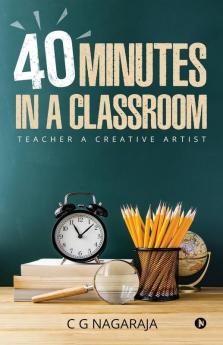 40 Minutes In A Classroom: Teacher A Creative Artist