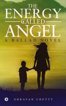 The Energy Called Angel : A Ballad Novel