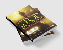 Stop Loving Me : A Game of Love Charity and Revenge