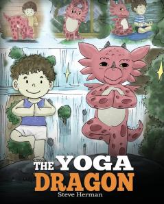 The Yoga Dragon: A Dragon Book About Yoga: 4 (My Dragon Books)