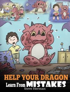 Help Your Dragon Learn From Mistakes: Teach Your Dragon It's OK to Make Mistakes. A Cute Children Story To Teach Kids About Perfectionism and How To Accept Failures.: 26 (My Dragon Books)