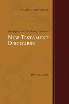 Analyzing and Translating New Testament Discourse (Studies in Koine Greek)