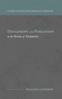 Defilement and Purgation in the Book of Hebrews (Studies in Jewish and Christian Literature)