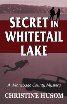 Secret In Whitetail Lake: A Winnebago County Mystery: 6