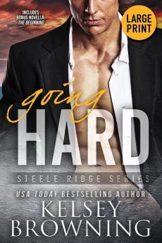 Going Hard (Large Print Edition): With Bonus Novella The Beginning: 1 (Steele Ridge)