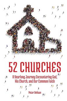 52 Churches: A Yearlong Journey Encountering God His Church and Our Common Faith: 1 (Visiting Churches)