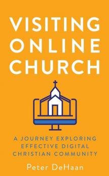 Visiting Online Church: A Journey Exploring Effective Digital Christian Community: 5 (52 Churches)