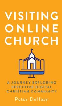 Visiting Online Church: A Journey Exploring Effective Digital Christian Community: 5 (52 Churches)