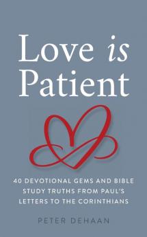 Love Is Patient: 40 Devotional Gems and Biblical Truths from Paul's Letters to the Corinthians: 7 (Dear Theophilus)