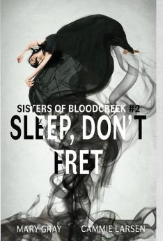 Sleep Don't Fret: 2 (Sisters of Bloodcreek)