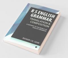R S English Grammar Translation And Composition : A Gateway To The World Of English Grammar