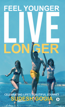 Feel Younger Live Longer : Celebrating Life’s beautiful journey