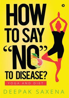 How to Say ‚ÄúNO‚Äù to Disease? : Yoga and Diet