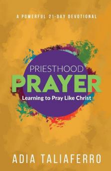 Priesthood Prayer: Learning To Pray Like Christ