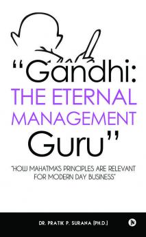 “Gandhi : The Eternal Management Guru” : “How Mahatma’s principles are relevant for modern day business”