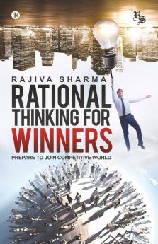 Rational Thinking For Winners: Prepare To Join Comptetive World