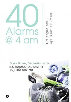 40 Alarms @ 4am : Life begins now... Age is just a Number