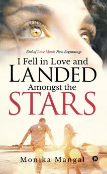 I Fell in Love and Landed Amongst the Stars : End of Love Marks New Beginnings