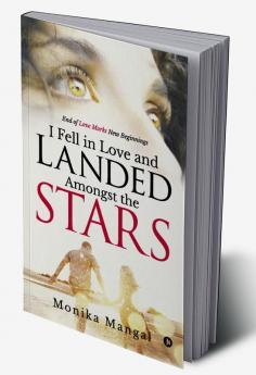 I Fell in Love and Landed Amongst the Stars : End of Love Marks New Beginnings