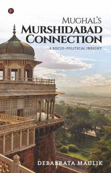 Mughal’S Murshidabad Connection: A Socio-Political Insight