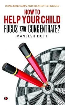 How To Help Your Child Focus And Concentrate? : Using Mind Maps And Related Techniques