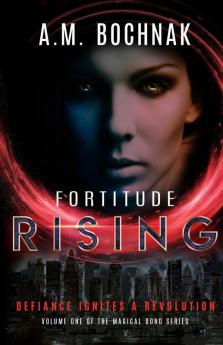 Fortitude Rising: Volume One of the Magical Bond Series: 1