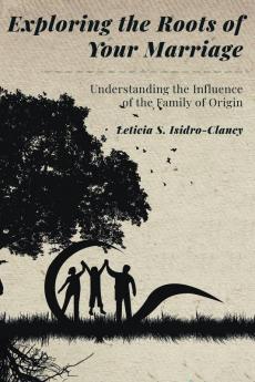 Exploring the Roots of Your Marriage: Understanding the Influence of the Family of Origin