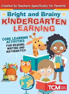 Bright and Brainy Kindergarten Learning: For Kids Age 4-6: Core Learning Activities for Reading Writing and Mathematics