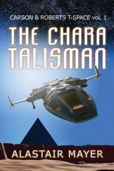 The Chara Talisman: 1 (Carson & Roberts Adventures in T-Space)