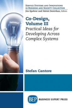 Co-Design Volume III: Practical Ideas for Developing Across Complex Systems: 3