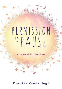 Permission to Pause: A Journal for Teachers