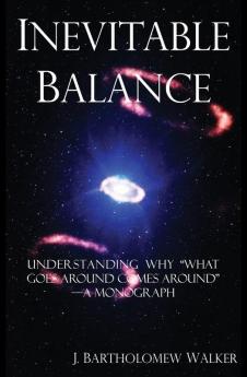 Inevitable Balance: Understanding Why What Comes Around Goes Around -A Monograph (Meekraker)