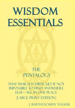 Wisdom Essentials the Pentalogy: That Which Is Difficult If Not Impossible to Find Anywhere Else-All in One Place [Large Print Edition] (Meekraker)