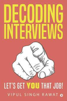 Decoding Interviews : Let’S Get You That Job