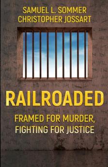 Railroaded: Framed For Murder Fighting For Justice