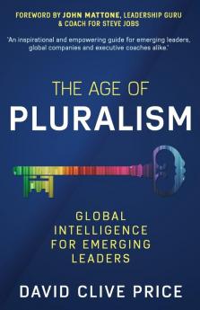 The Age Of Pluralism: Global Intelligence For Emerging Leaders