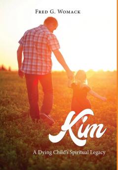 Kim: A Dying Child's Spiritual Legacy