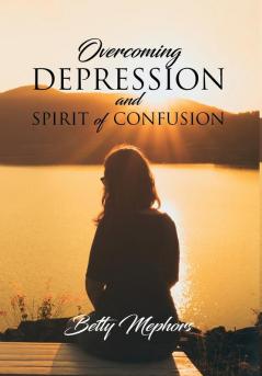 Overcoming Depression and Spirit of Confusion