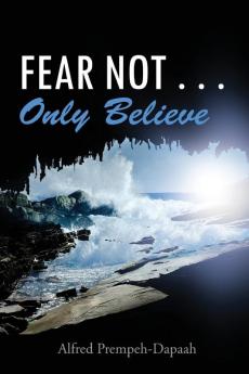 Fear Not . . . Only Believe