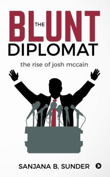 The Blunt Diplomat : The Rise of Josh McCain