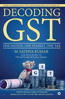 Decoding GST : One Nation. One Market. One Tax