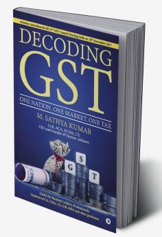 Decoding GST : One Nation. One Market. One Tax