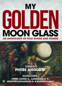 My Golden Moon Glass : An Anthology of Folk Songs and Stories