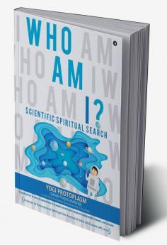 Who Am I ? : Scientific Spiritual Search