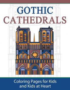 Gothic Cathedrals / Famous Gothic Churches of Europe: Coloring Pages for Kids and Kids at Heart: 4 (Hands-On Art History)