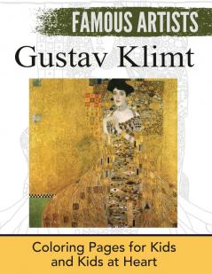 Gustav Klimt: Coloring Pages for Kids and Kids at Heart: 1 (Famous Artists)