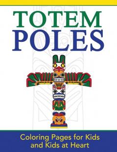 Totem Poles: Coloring Pages for Kids and Kids at Heart: 24 (Hands-On Art History)
