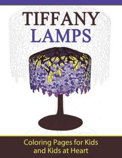Tiffany Lamps: Coloring Pages for Kids and Kids at Heart: 23 (Hands-On Art History)