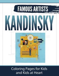 Kandinsky: Coloring Pages for Kids and Kids at Heart: 2 (Famous Artists)