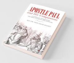 Apostle Paul and His Companions A Complete Information for Bible Students and Scholars